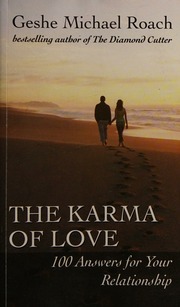 The Karma Of Love 100 Anwers For Your Relationships From The Ancient Wisdom Of Tibet Roach