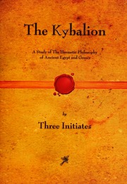 The Kybalion A Study Of The Hermetic Philosophy Of Ancient Egypt And Greece Three Initiates