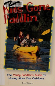 Kids Gone Paddlin The Young Paddlers Guide To Having More Fun Outdoors Watson