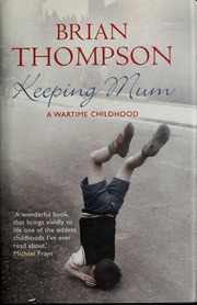 Keeping Mum A Wartime Childhood Thompson Brian