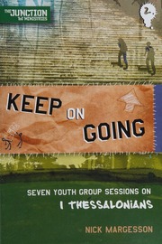 Keep On Going Seven Youth Group Sessions On 1 Thessalonians Margesson
