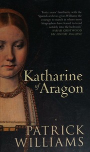 Katharine Of Aragon Henry Viiis Lawful Wife Williams Patrick