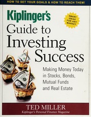 Kiplingers Guide To Investing Success Making Money Today In Stocks Bonds Mutual Funds And Real Estate Revised Edition Miller