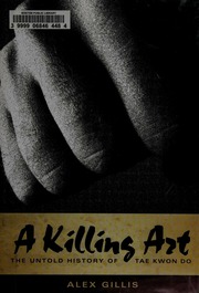 A Killing Art The Untold History Of Tae Kwon Do Gillis Alex