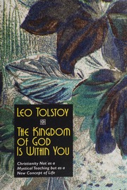 The Kingdom Of God Is Within You Christianity Not As A Mystic Religion But As A New Theory Of Life Tolstoy