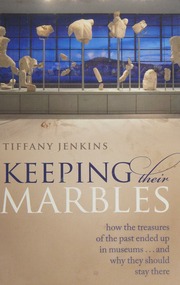Keeping Their Marbles How The Treasures Of The Past Ended Up In Museums And Why They Should Stay There First Edition Jenkins