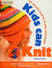 Kids Can Knit Fun And Easy Projects For Your Small Knitter Clewer