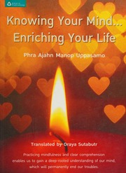 Knowing Your Mindenriching Your Life Practicing Mindfulness And Clear Comprehension Enables Us To Gain A Deeprooted Understanding Of Our Mind Which Will Permanently End Our Troubles Pha Ajahn Monop Uppasamo