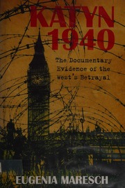 Katyn 1940 The Documentary Evidence Of The Wests Betrayal Maresch