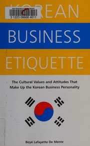 Korean Business Etiquette The Cultural Values And Attitudes That Make Up The Korean Business Personality De Mente