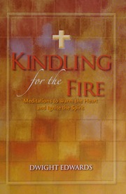 Kindling For The Fire Meditations To Warm The Heart And Ignite The Spirit Edwards