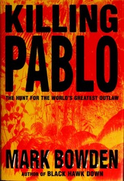 Killing Pablo The Hunt For The Worlds Greatest Outlaw 1st Ed Bowden