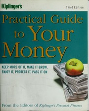 Kiplingers Practical Guide To Your Money Electronic Resource Keep More Of It Make It Grow Enjoy It Protect It Pass It On 3 Edition Miller
