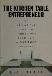 The Kitchen Table Entrepreneur An Inspirational Guide To Turning Your Hobby Into A Profitable Business Power