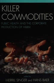 Killer Commodities Public Health And The Corporate Production Of Harm Singer