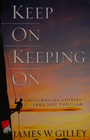 Keep On Keeping On Encouraging Stories To Carry You Through Gilley