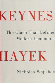 Keynes Hayek The Clash That Defined Modern Economics 1st Ed Wapshott