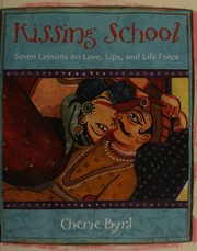 Kissing School Seven Lessons On Love Lips And Life Force Byrd