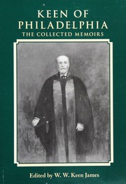 Keen Of Philadelphia The Collected Memoirs Of William Williams Keen Jr Keen