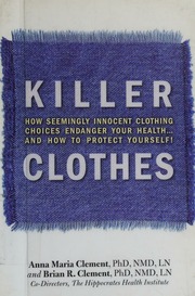 Killer Clothes How Seemingly Innocent Clothing Choices Endanger Your Health And How To Protect Yourself Clement