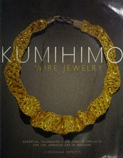 Kumihimo Wire Jewelry Essential Techniques And 20 Jewelry Projects For The Japanese Art Of Braiding Imperia
