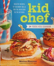 Kid Chef The Foodie Kids Cookbook Healthy Recipes And Culinary Skills For The New Cook In The Kitchen Hammer