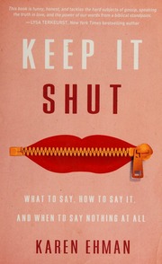 Keep It Shut What To Say How To Say It And When To Say Nothing At All Ehman