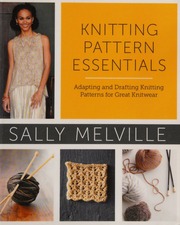 Knitting Pattern Essentials Adapting And Drafting Knitting Patterns For Great Knitwear 1 Edition Melville