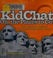Kidchat Oh The Places To Go 204 Creative Questions To Let The Imagination Travel 1st Ed Nicholaus
