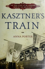 Kasztners Train The True Story Of An Unknown Hero Of The Holocaust Porter