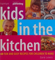 Kids In The Kitchen 60 Fun And Easy Recipes For Children To Make Lewis