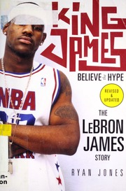 King James Believe The Hype The Lebron James Story Jones