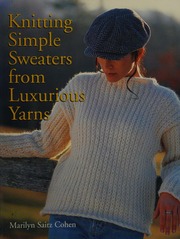 Knitting Simple Sweaters From Luxurious Yarns New Ed Edition Cohen