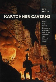Kartchner Caverns How Two Cavers Discovered And Saved One Of The Wonders Of The Natural World Miller