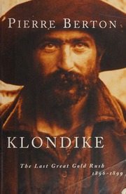 Klondike The Last Great Gold Rush 18961899 Berton Pierre