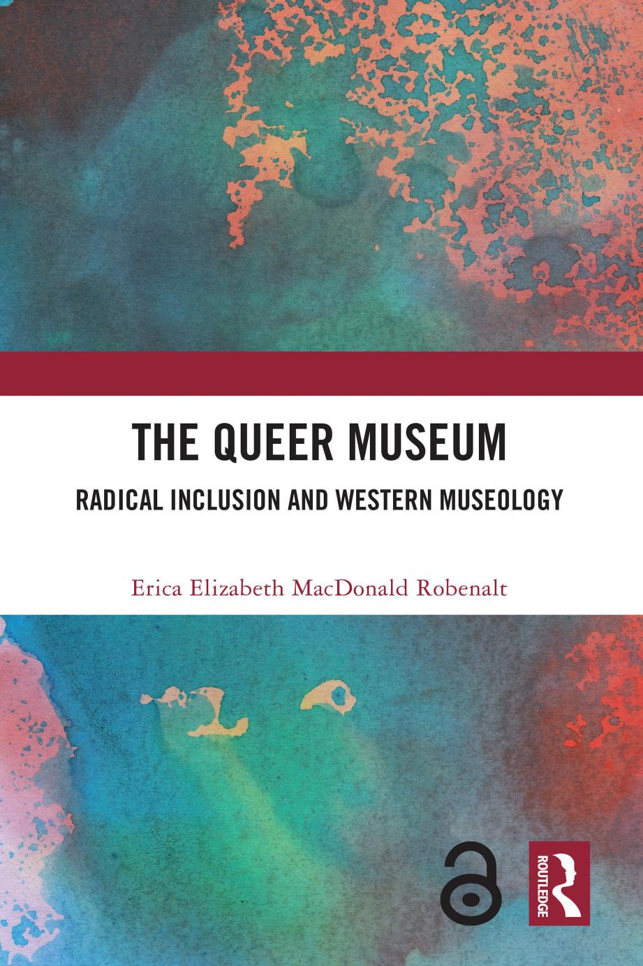 The Queer Museum Radical Inclusion And Western Museology 1st Edition Erica Elizabeth Macdonald Robenalt