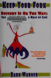 Keep Your Fork Dessert Is On The Way Savoring The Second Half Of Life Warner