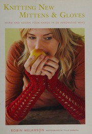 Knitting New Mittens And Gloves Warm And Adorn Your Hands In 28 Innovative Ways Melanson