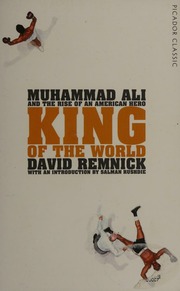 King Of The World Muhammad Ali And The Rise Of An American Hero Remnick