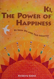 Ki The Power Of Happiness Ki Shin Do And Tao Shiatsu Mr Ryokyu Endo