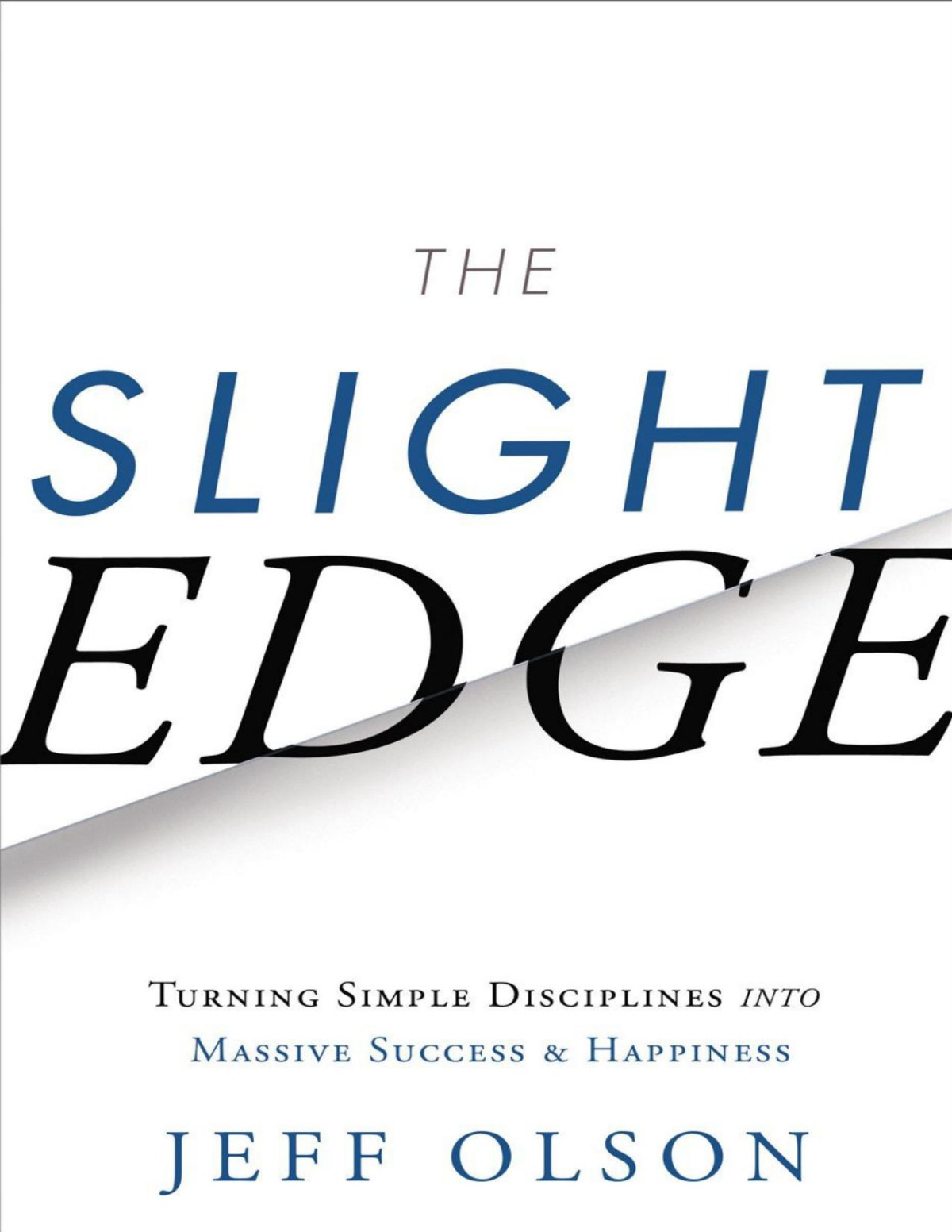 The Slight Edge Turning Simple Disciplines Into Massive Success And Happiness Olson