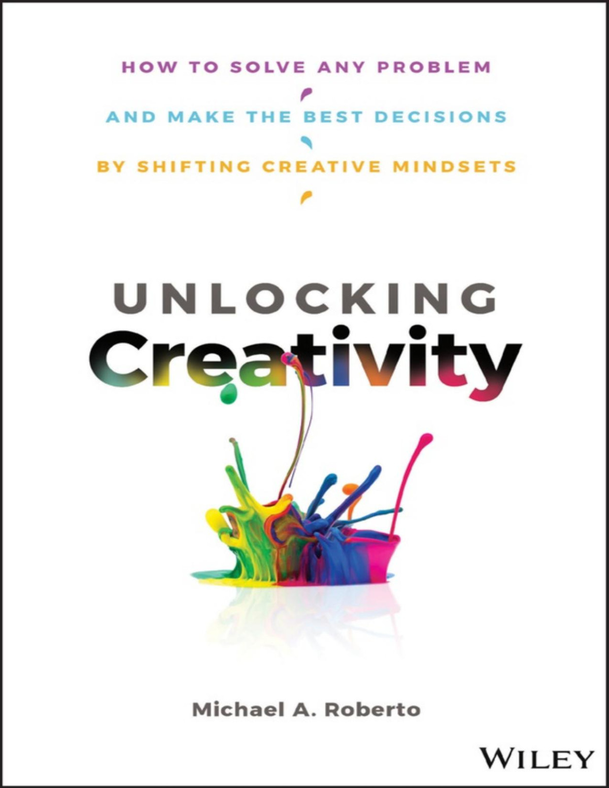 Unlocking Creativity Michael A Roberto