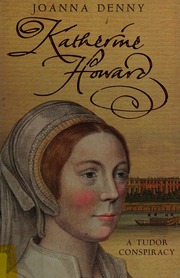 Katherine Howard A Tudor Conspiracy New Edition Denny Joanna
