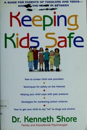 Keeping Kids Safe A Guide For Parents Of Toddlers And Teens And All The Years In Between Shore