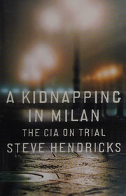 A Kidnapping In Milan The Cia On Trial 1st Ed Hendricks Steve