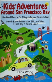 Kids Adventures Around San Francisco Bay Educational Places To Go Things To Do Classes To Take In The North Bay Peninsula East Bay Silicon Valley Santa Cruz Wong