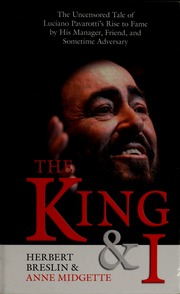 The King And I The Uncensored Tale Of Luciano Pavarottis Rise To Fame By His Manager Friend And Sometime Adversary 1 Edition Breslin