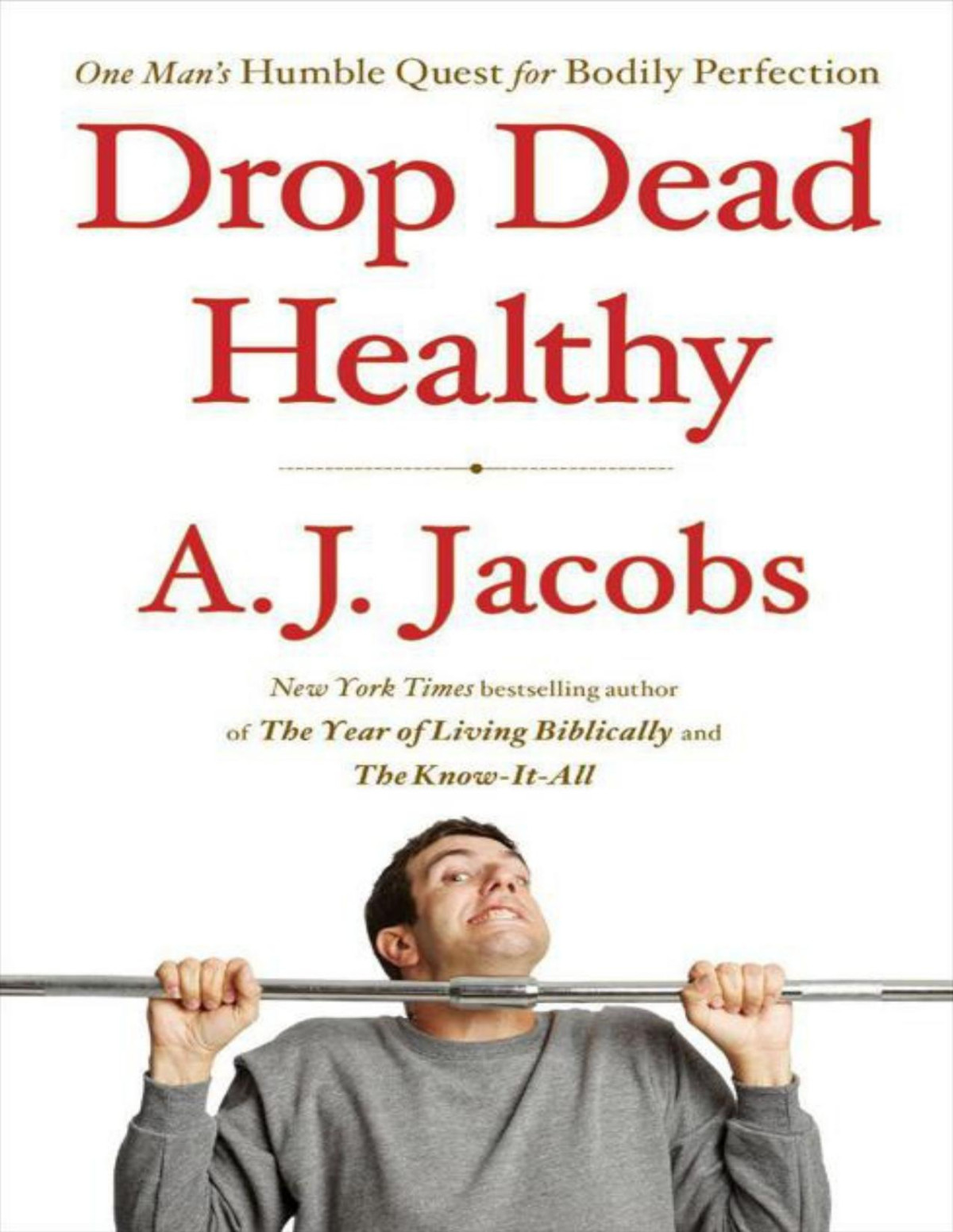 Drop Dead Healthy One Mans Humble Quest For Bodily Perfection A J Jacobs