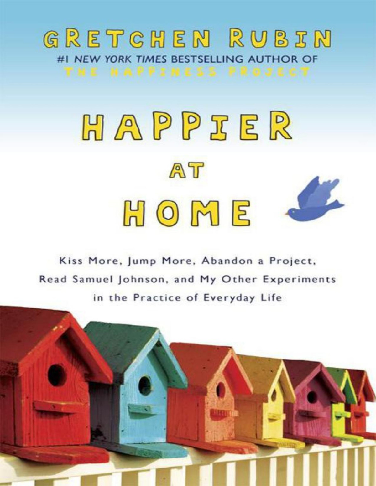 Happier At Home Kiss More Jump More Abandon A Project Read Samuel Johnson And My Other Experiments In The Practice Of Everyday Life Gretchen Rubin