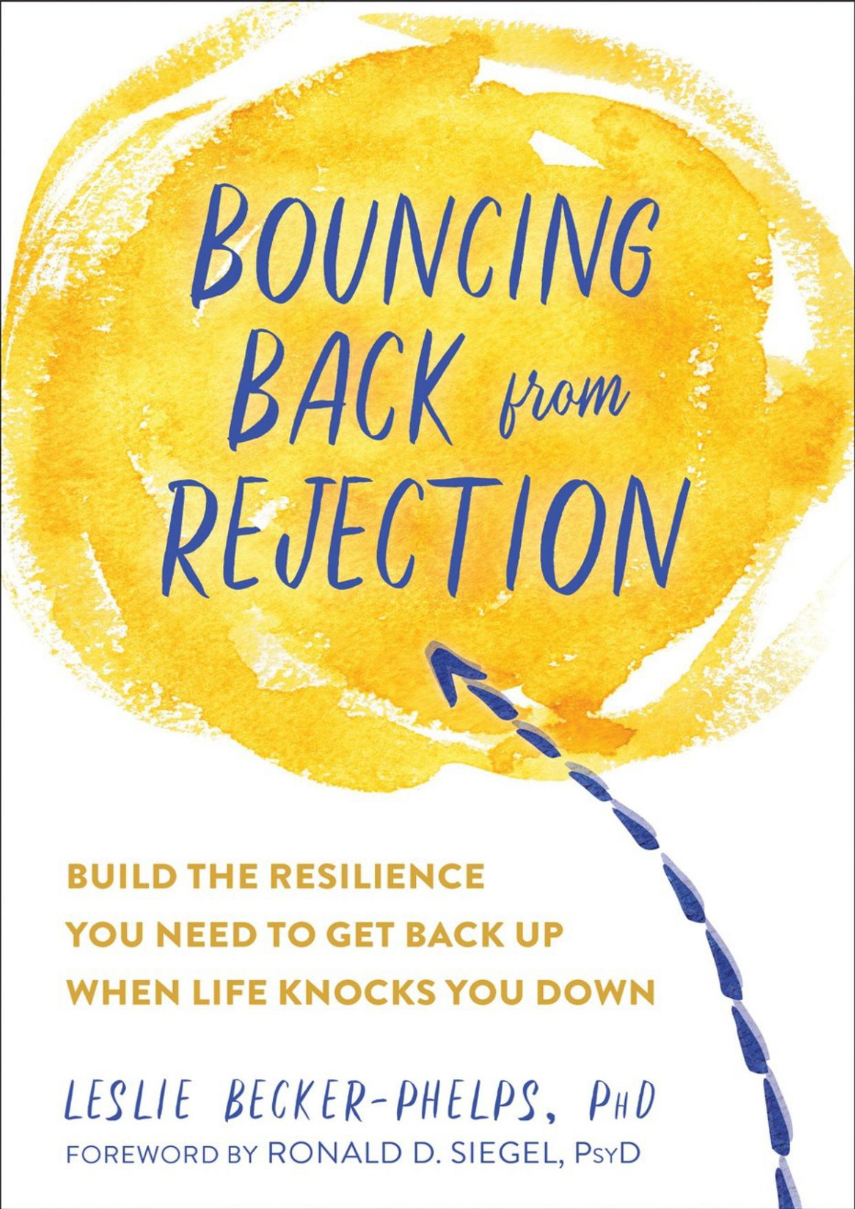 Bouncing Back From Rejection Build The Resilience You Need To Get Back Up When Life Knocks You Down Leslie Beckerphelps